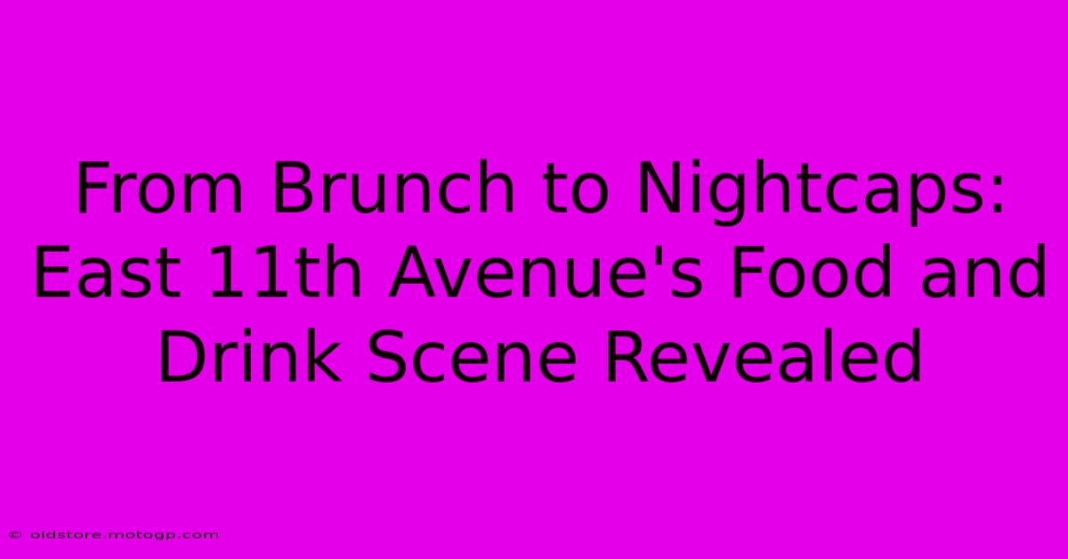 From Brunch To Nightcaps: East 11th Avenue's Food And Drink Scene Revealed