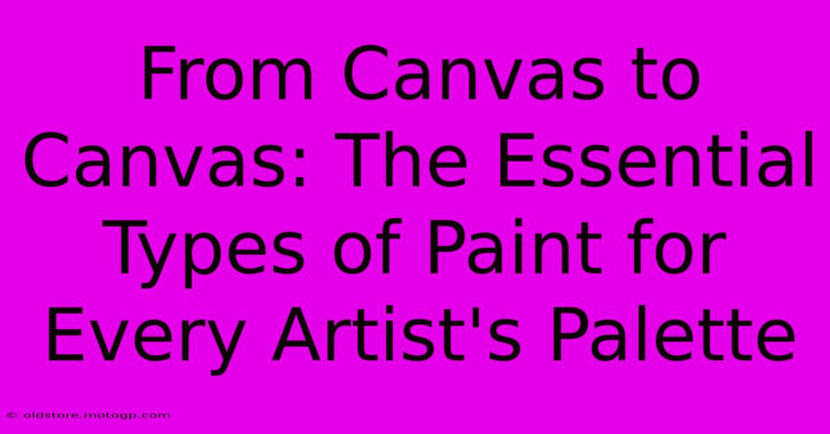 From Canvas To Canvas: The Essential Types Of Paint For Every Artist's Palette