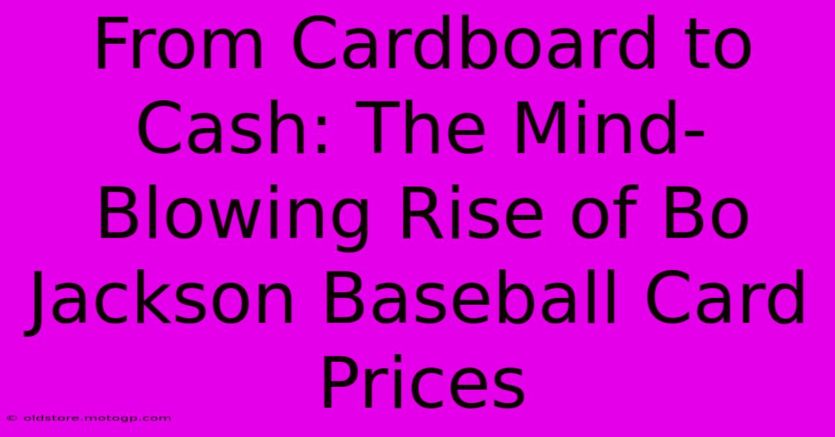 From Cardboard To Cash: The Mind-Blowing Rise Of Bo Jackson Baseball Card Prices