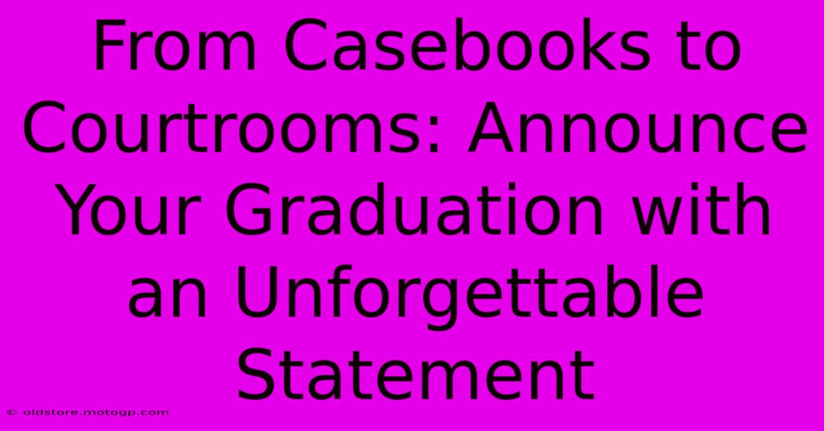 From Casebooks To Courtrooms: Announce Your Graduation With An Unforgettable Statement