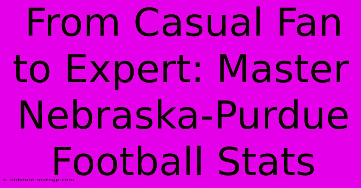 From Casual Fan To Expert: Master Nebraska-Purdue Football Stats