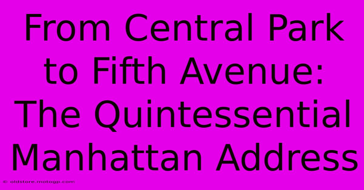 From Central Park To Fifth Avenue: The Quintessential Manhattan Address