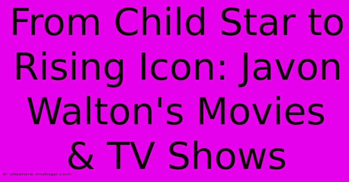 From Child Star To Rising Icon: Javon Walton's Movies & TV Shows