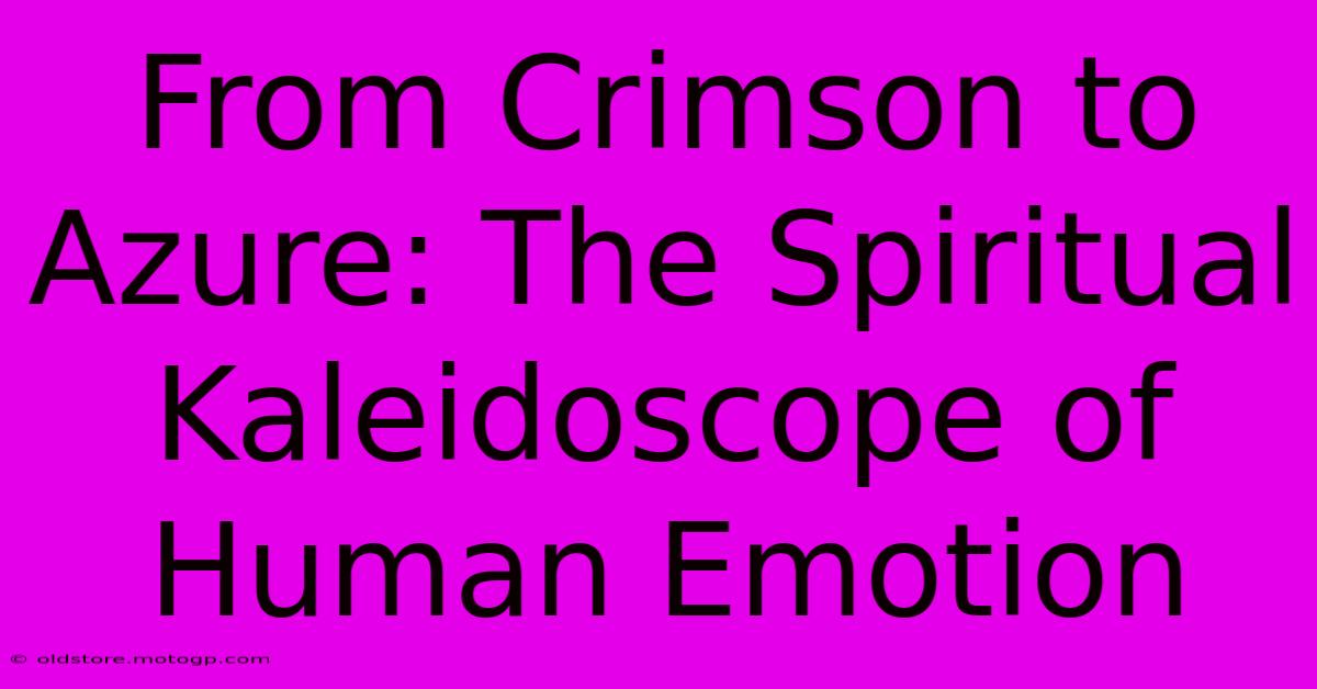 From Crimson To Azure: The Spiritual Kaleidoscope Of Human Emotion