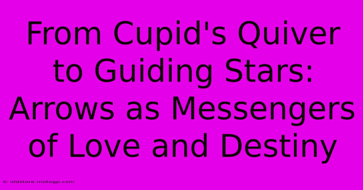 From Cupid's Quiver To Guiding Stars: Arrows As Messengers Of Love And Destiny