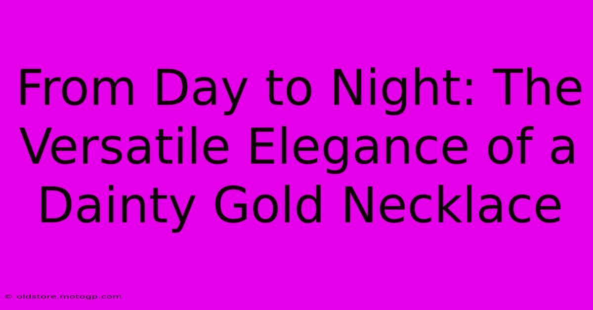 From Day To Night: The Versatile Elegance Of A Dainty Gold Necklace