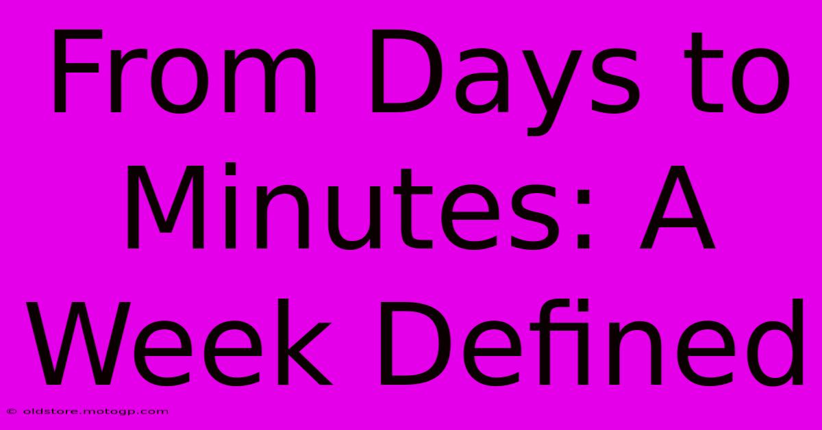 From Days To Minutes: A Week Defined