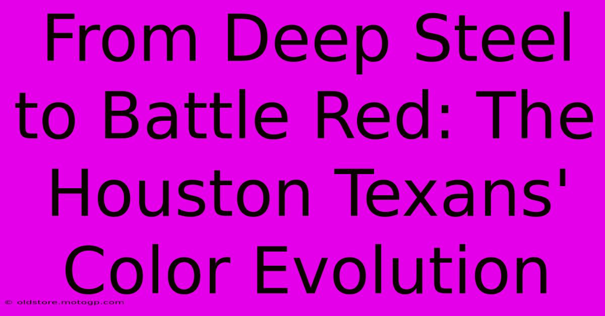 From Deep Steel To Battle Red: The Houston Texans' Color Evolution