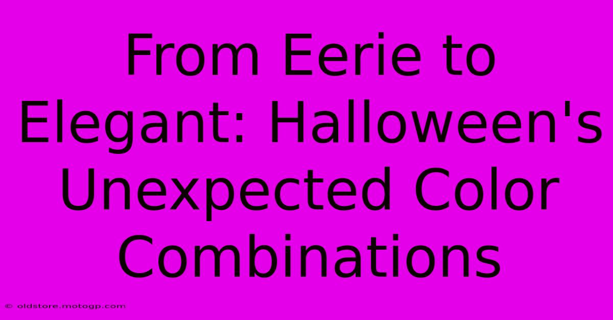 From Eerie To Elegant: Halloween's Unexpected Color Combinations