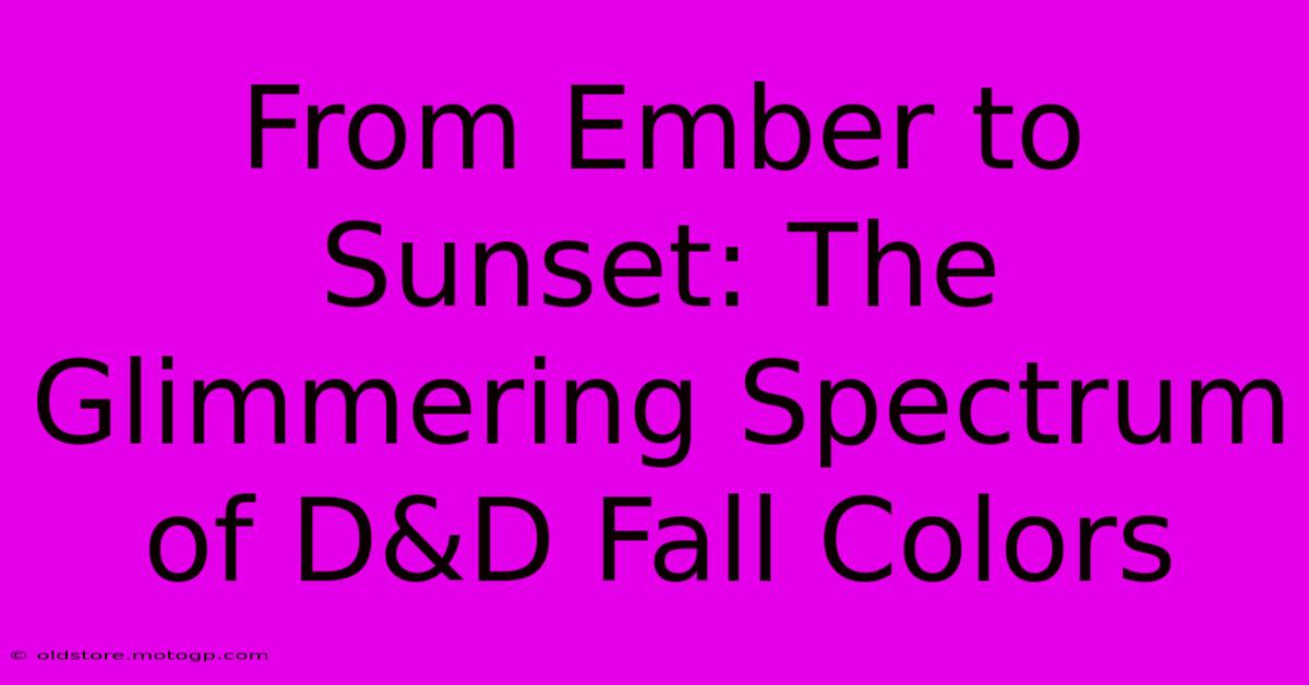 From Ember To Sunset: The Glimmering Spectrum Of D&D Fall Colors