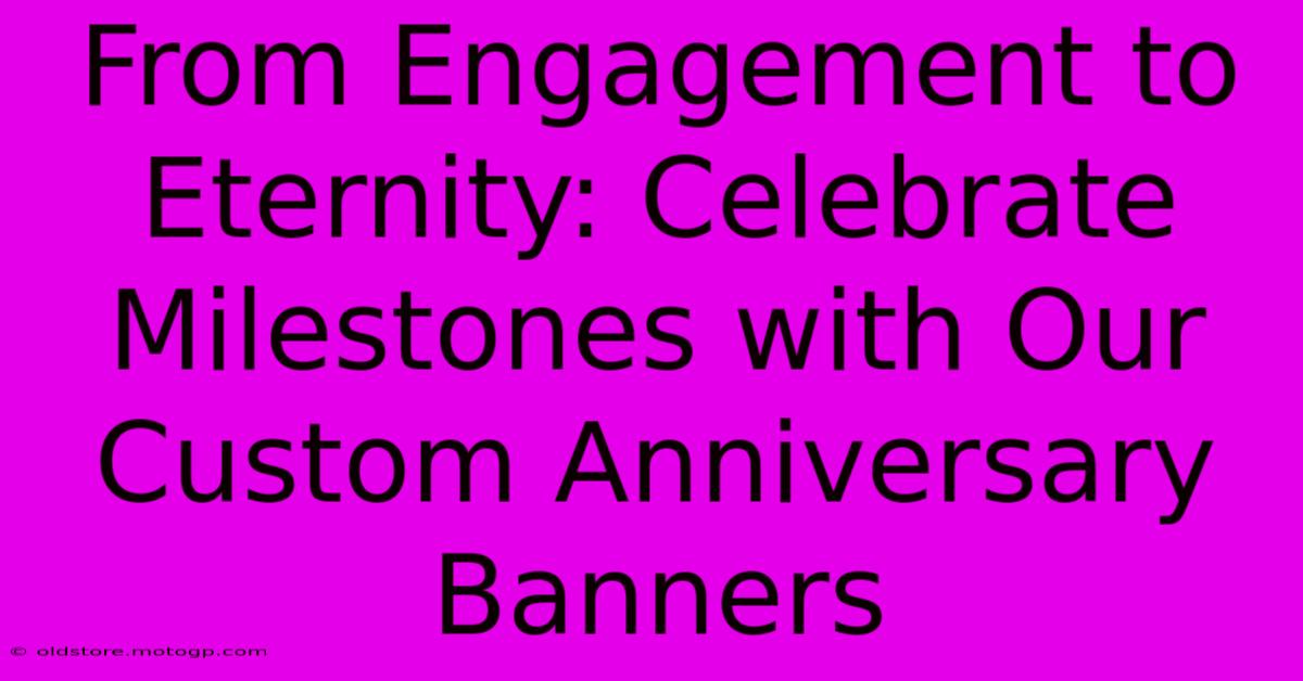 From Engagement To Eternity: Celebrate Milestones With Our Custom Anniversary Banners