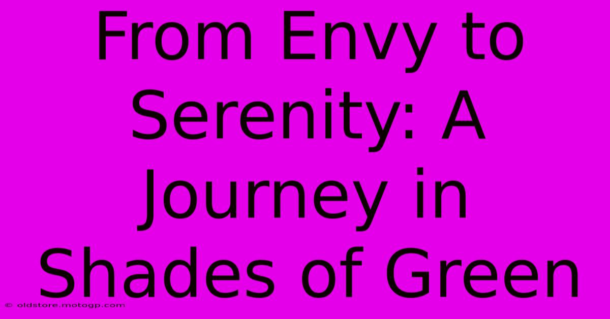 From Envy To Serenity: A Journey In Shades Of Green