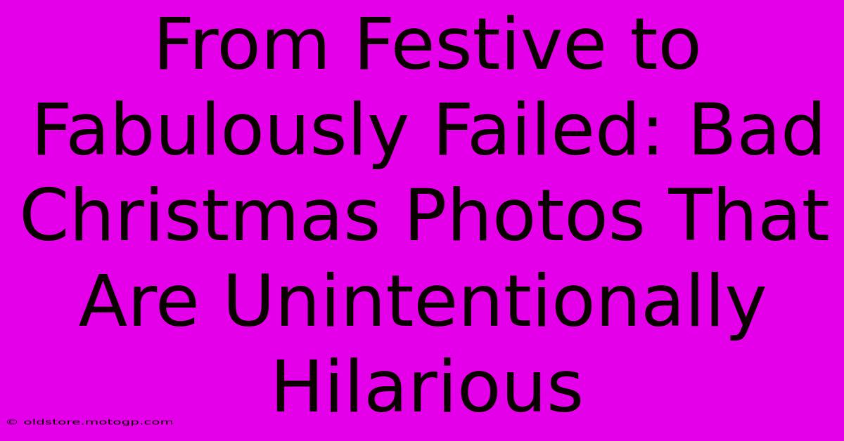 From Festive To Fabulously Failed: Bad Christmas Photos That Are Unintentionally Hilarious