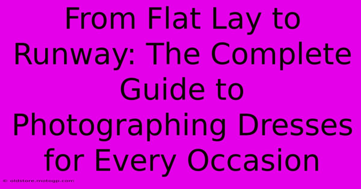 From Flat Lay To Runway: The Complete Guide To Photographing Dresses For Every Occasion