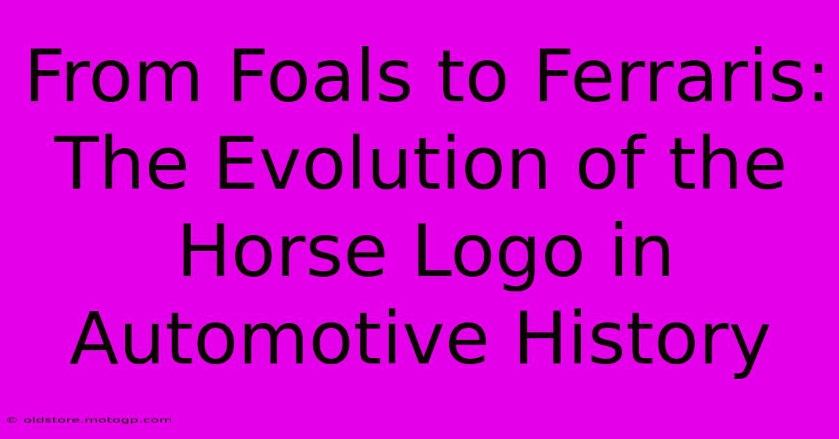 From Foals To Ferraris: The Evolution Of The Horse Logo In Automotive History