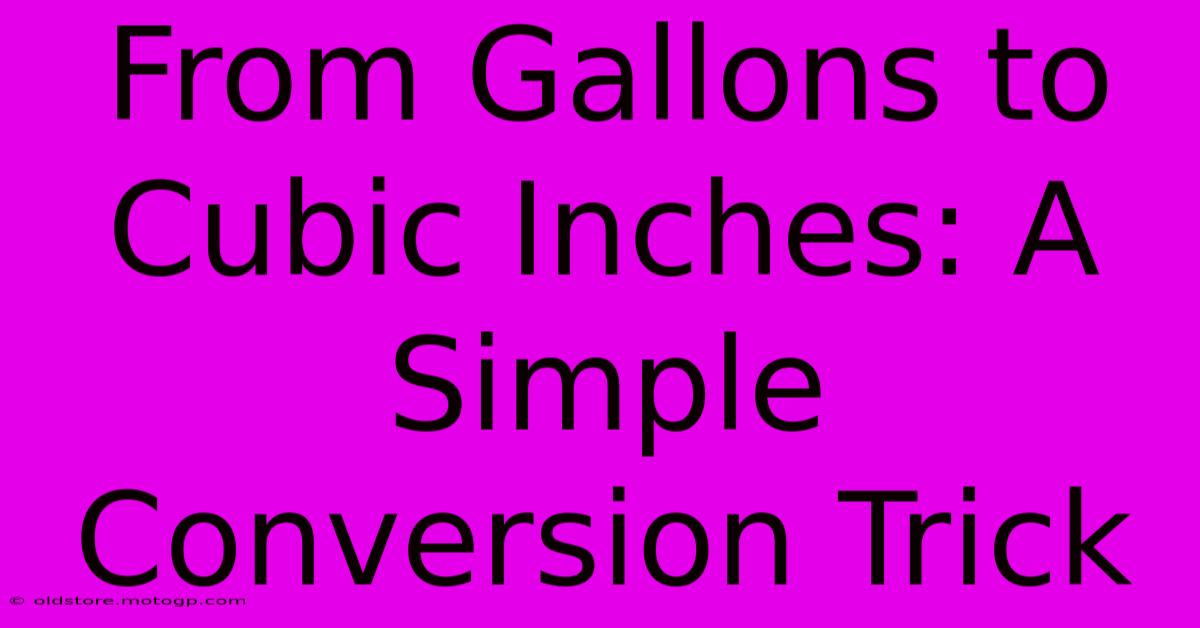 From Gallons To Cubic Inches: A Simple Conversion Trick