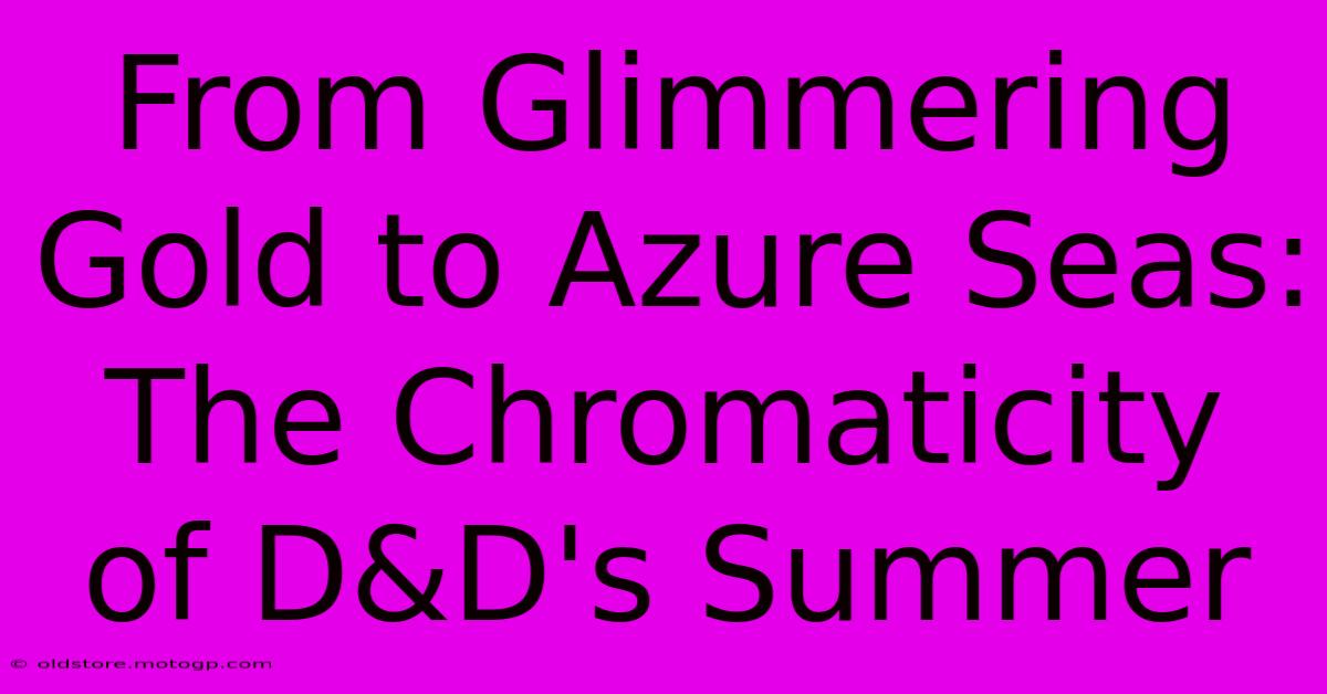 From Glimmering Gold To Azure Seas: The Chromaticity Of D&D's Summer