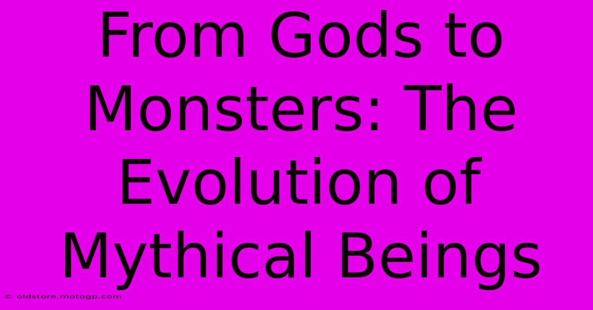 From Gods To Monsters: The Evolution Of Mythical Beings