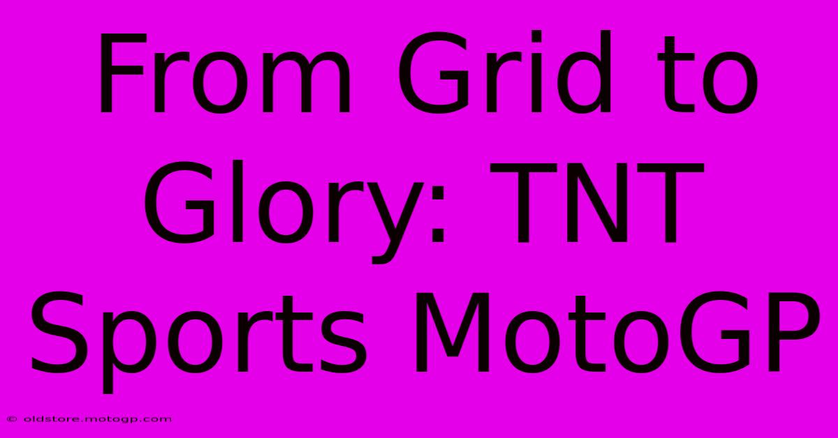 From Grid To Glory: TNT Sports MotoGP