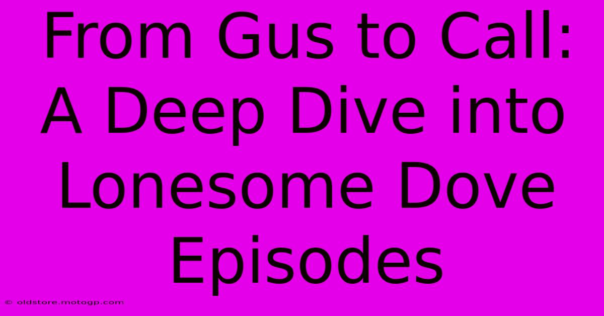 From Gus To Call:  A Deep Dive Into Lonesome Dove Episodes