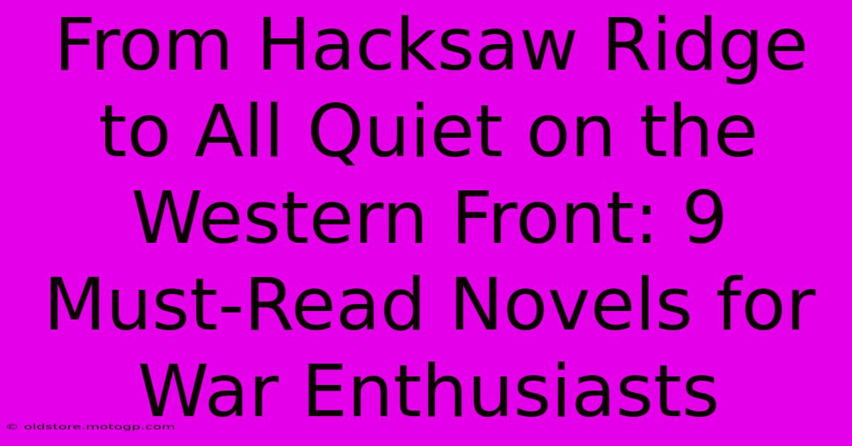 From Hacksaw Ridge To All Quiet On The Western Front: 9 Must-Read Novels For War Enthusiasts