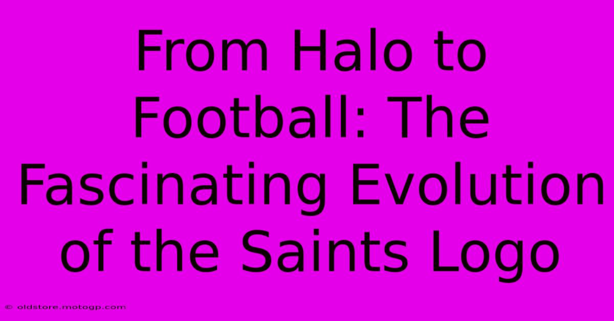 From Halo To Football: The Fascinating Evolution Of The Saints Logo