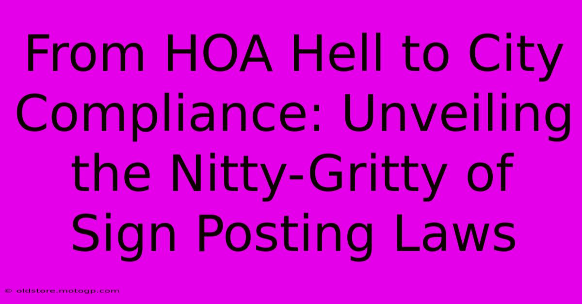 From HOA Hell To City Compliance: Unveiling The Nitty-Gritty Of Sign Posting Laws