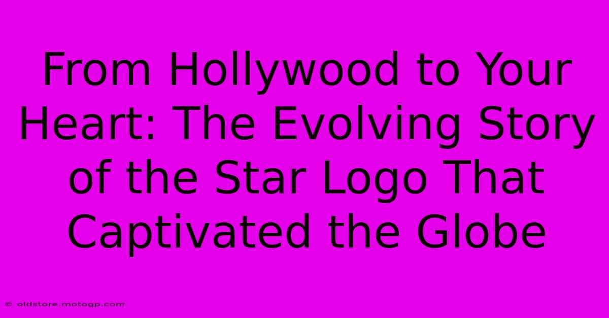 From Hollywood To Your Heart: The Evolving Story Of The Star Logo That Captivated The Globe