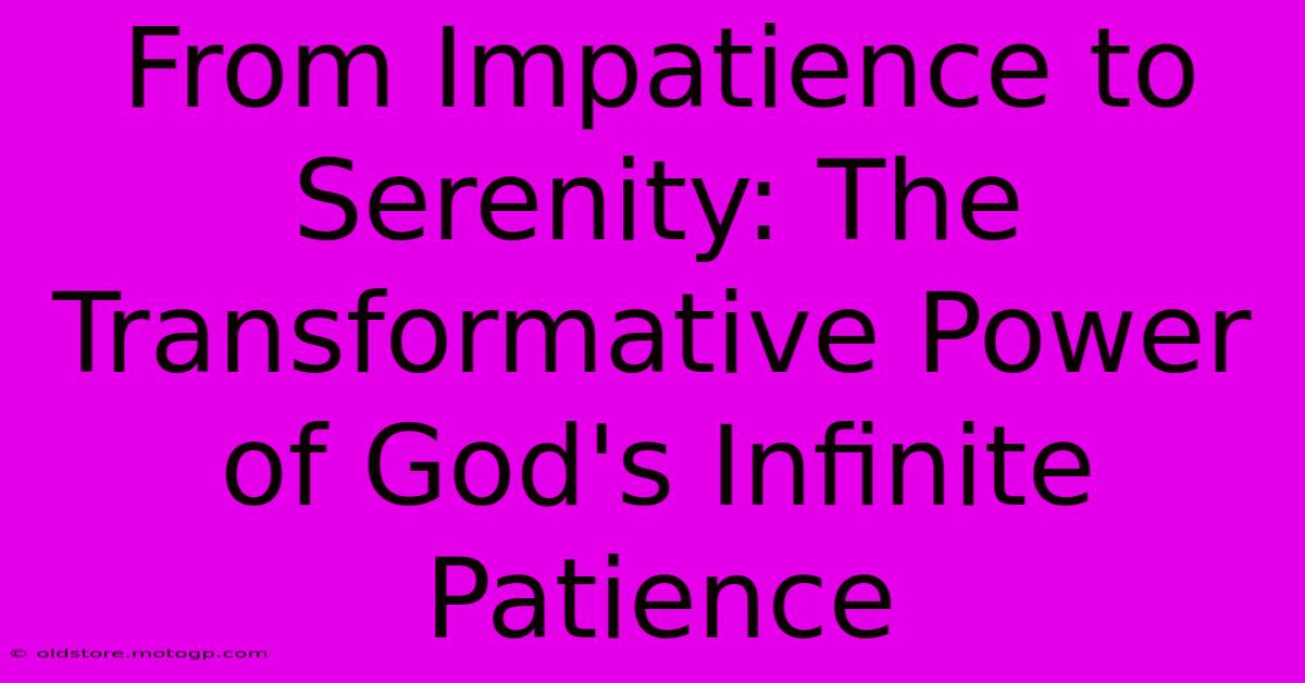 From Impatience To Serenity: The Transformative Power Of God's Infinite Patience