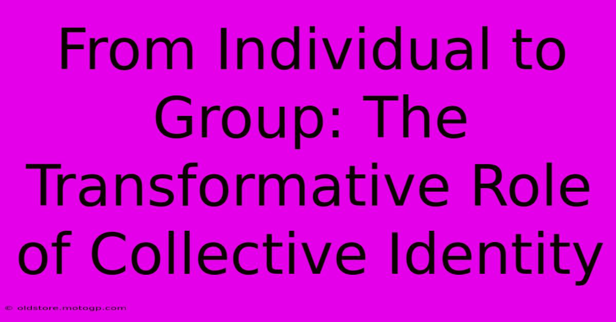 From Individual To Group: The Transformative Role Of Collective Identity