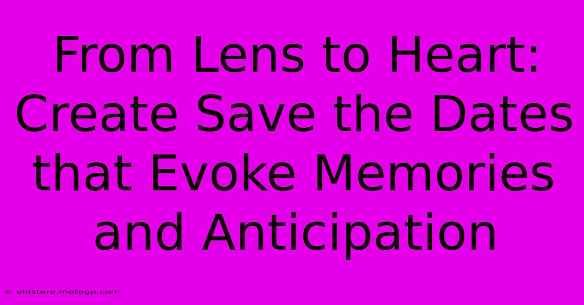 From Lens To Heart: Create Save The Dates That Evoke Memories And Anticipation