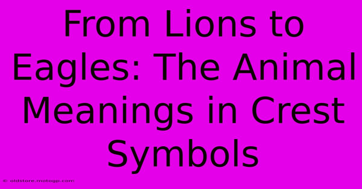 From Lions To Eagles: The Animal Meanings In Crest Symbols