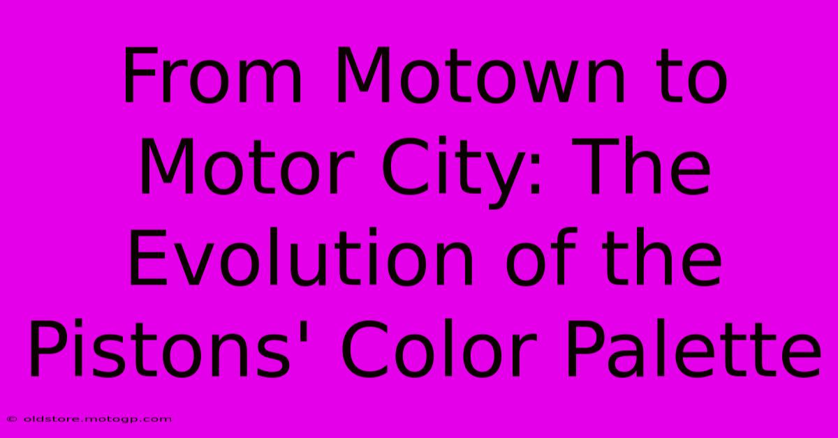 From Motown To Motor City: The Evolution Of The Pistons' Color Palette