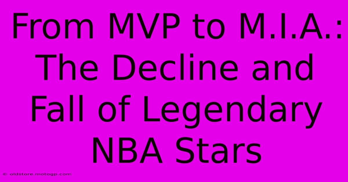 From MVP To M.I.A.: The Decline And Fall Of Legendary NBA Stars