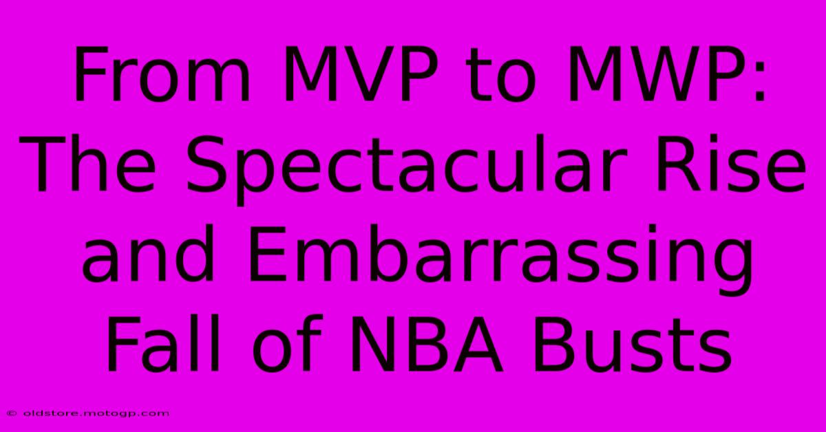 From MVP To MWP: The Spectacular Rise And Embarrassing Fall Of NBA Busts