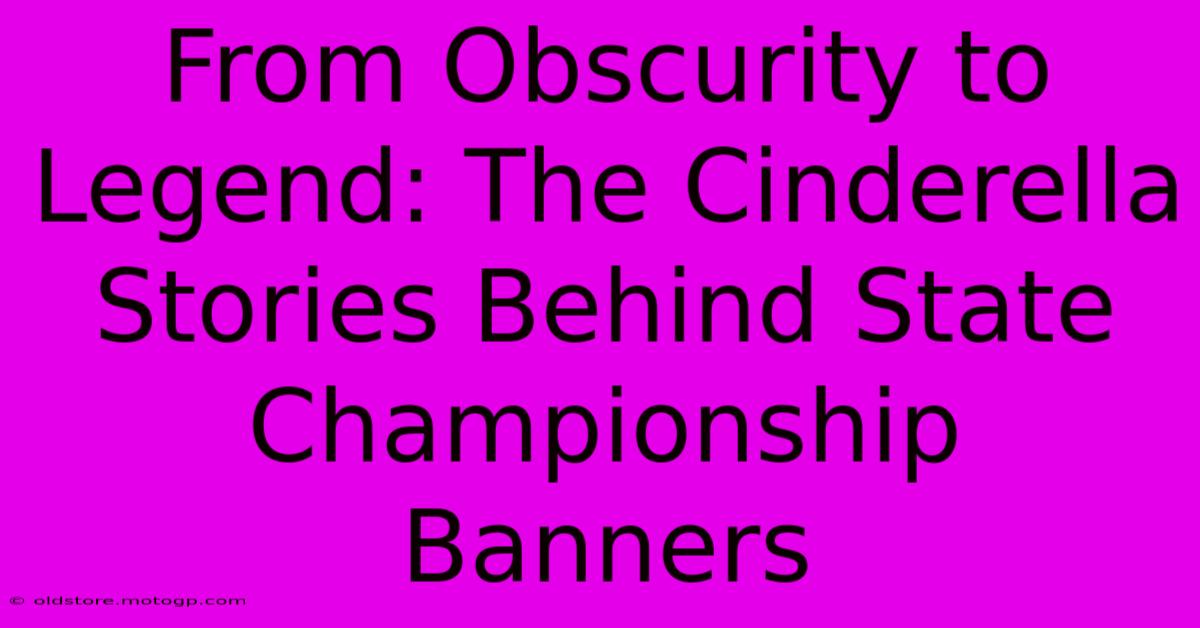 From Obscurity To Legend: The Cinderella Stories Behind State Championship Banners