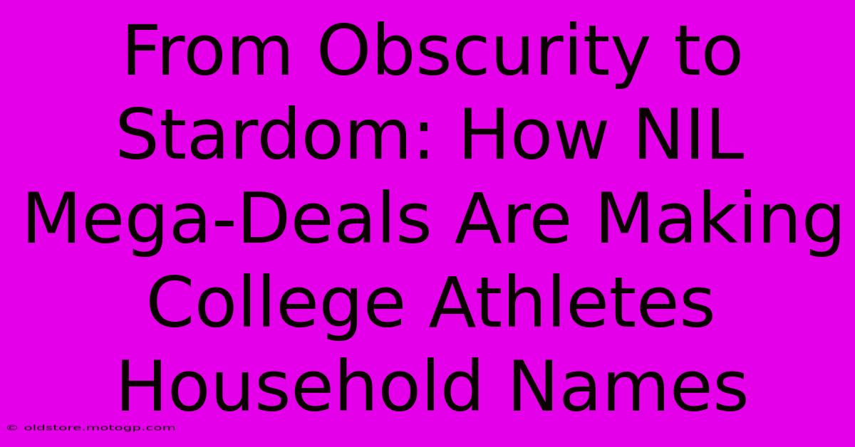 From Obscurity To Stardom: How NIL Mega-Deals Are Making College Athletes Household Names