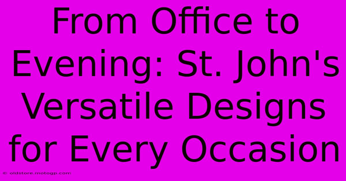 From Office To Evening: St. John's Versatile Designs For Every Occasion