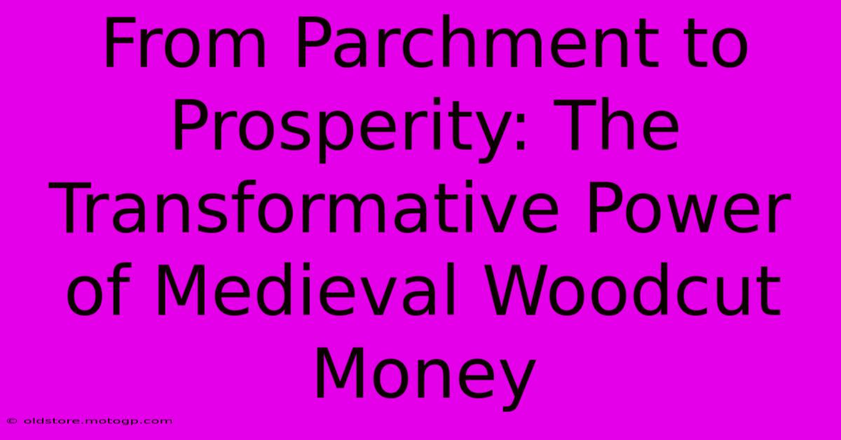 From Parchment To Prosperity: The Transformative Power Of Medieval Woodcut Money