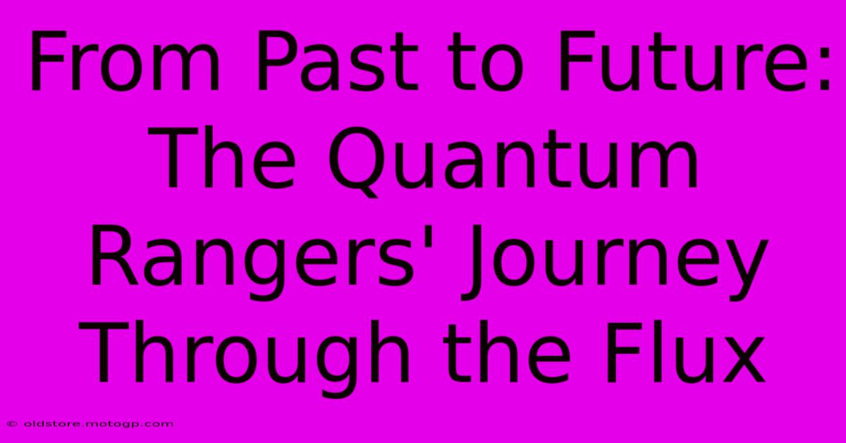 From Past To Future: The Quantum Rangers' Journey Through The Flux