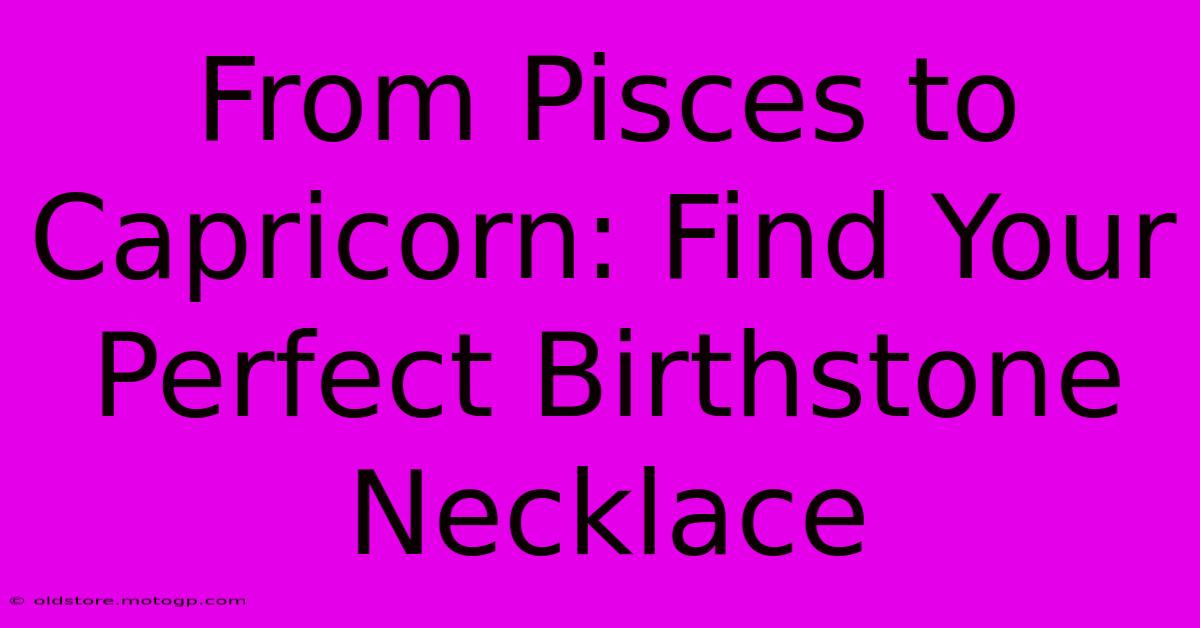 From Pisces To Capricorn: Find Your Perfect Birthstone Necklace