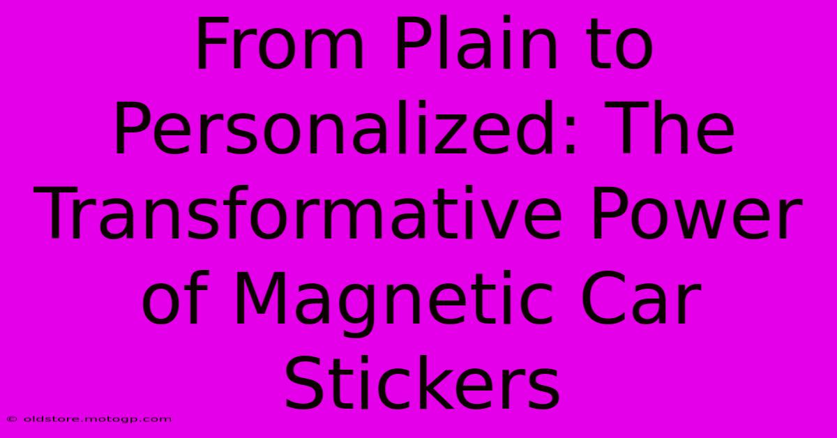 From Plain To Personalized: The Transformative Power Of Magnetic Car Stickers