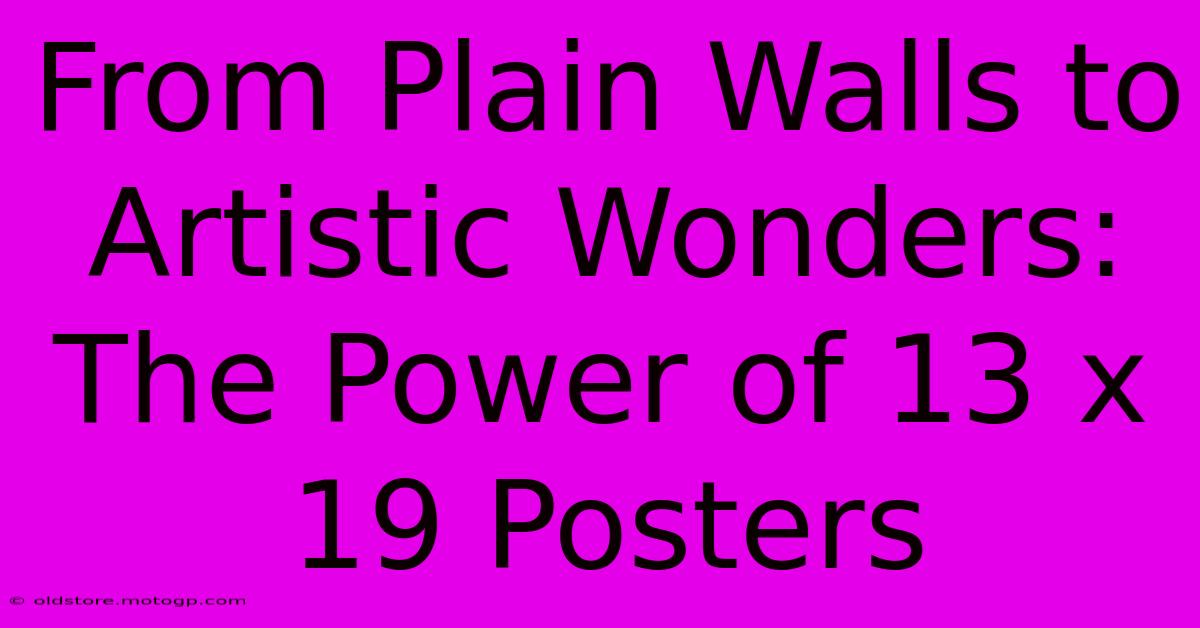 From Plain Walls To Artistic Wonders: The Power Of 13 X 19 Posters