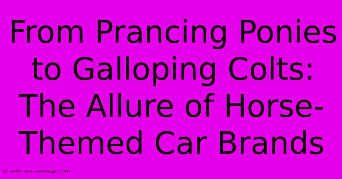 From Prancing Ponies To Galloping Colts: The Allure Of Horse-Themed Car Brands