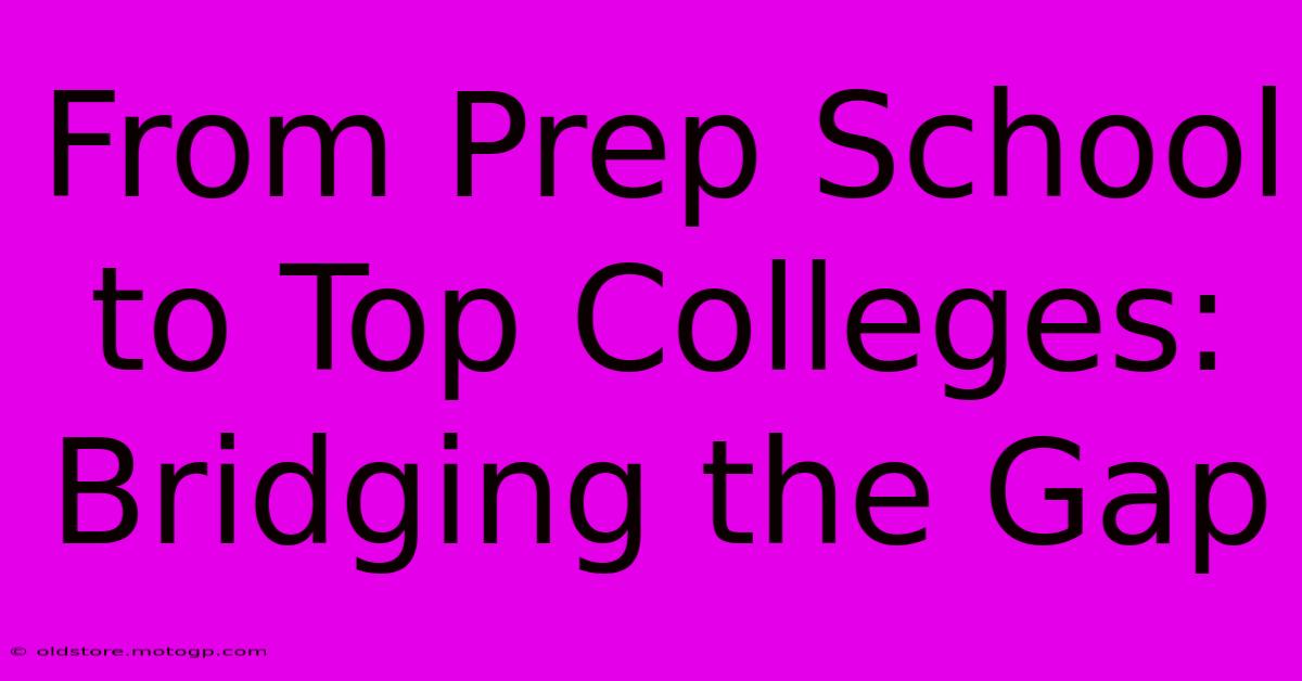 From Prep School To Top Colleges:  Bridging The Gap