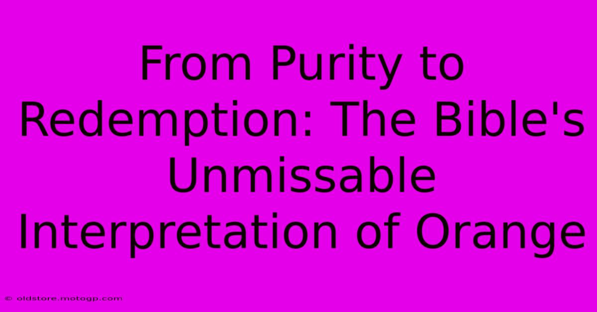 From Purity To Redemption: The Bible's Unmissable Interpretation Of Orange