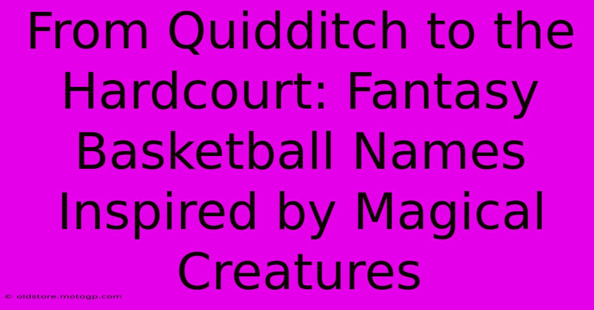 From Quidditch To The Hardcourt: Fantasy Basketball Names Inspired By Magical Creatures