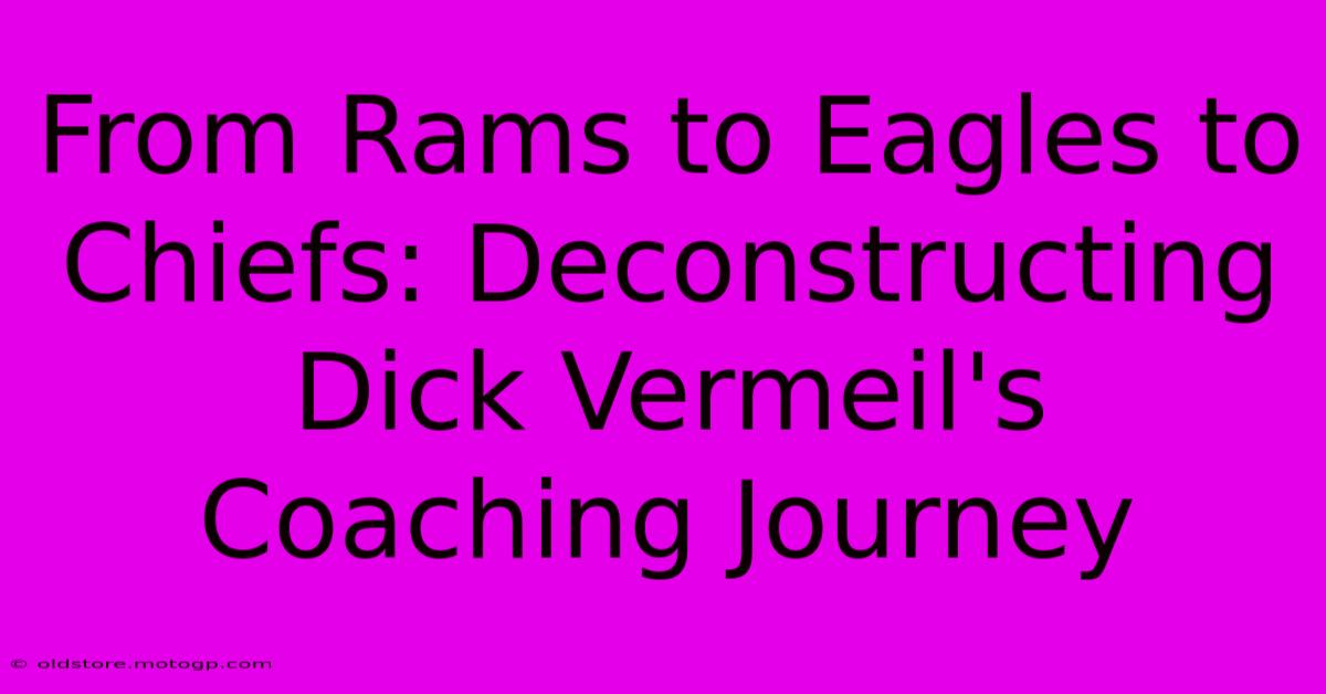 From Rams To Eagles To Chiefs: Deconstructing Dick Vermeil's Coaching Journey