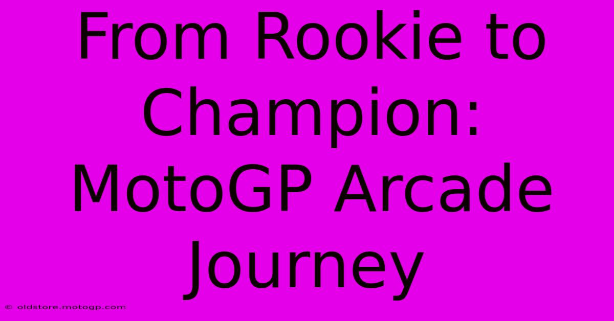 From Rookie To Champion: MotoGP Arcade Journey