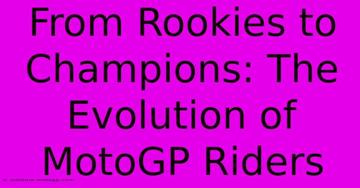 From Rookies To Champions: The Evolution Of MotoGP Riders